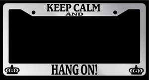Chrome License Plate Frame Keep Calm And Hang On! Auto Accessory Novelty - Picture 1 of 1