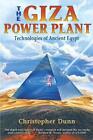 The Giza Power Plant: Technologies of Ancient Egypt by Christopher Dunn (English