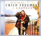 Freeman, Chico Y Guataca - Oh, By The Way HILTON RUIZ CD NEU OVP
