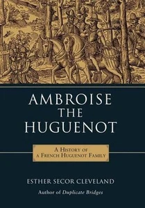 Ambroise the Huguenot: A History of a French Huguenot Family by Esther Secor Cle - Picture 1 of 1
