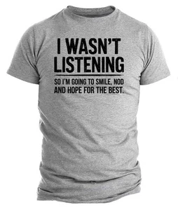 Funny Men's Graphic Tee , Sarcastic Shirt I Wasn't Listening, Humor Gift Tee - Picture 1 of 5
