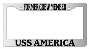 Chrome License Plate Frame FORMER CREW MEMBER USS AMERICA Auto Accessory 128 - Picture 1 of 1