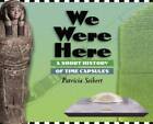 We Were Here: A Short History of Time Capsules - Library Binding - GOOD