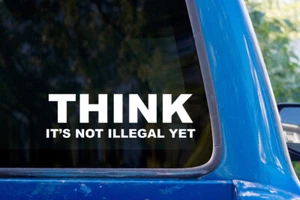 Think It's Not Illegal Yet vinilo pegatina calcomanía parachoques coche político divertido - Imagen 1 de 2