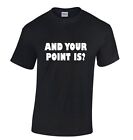 And Your Point Is? - Funny T-Shirt Red, Black Or White (S - 2Xl)