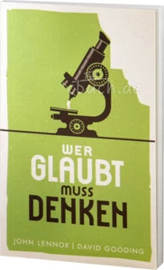 Wer glaubt, muss denken - John Lennox, David Gooding, neuw. - Bild 1 von 1
