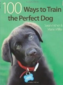 100 Ways To Train The Perfect Dog by Marie Miller, Sarah Fisher - Paperback - Picture 1 of 1