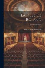 La fille de Roland: Drame En Quatre Actes En Vers by Henri De Bornier Paperback 