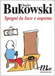 Spegni la luce e aspetta CHARLES BUKOWSKI Minimum Fax 2003 - Foto 1 di 1