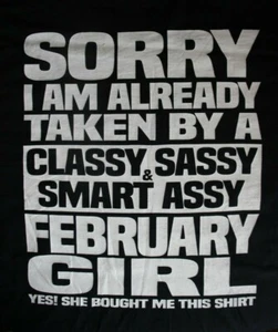 SORRY I AM ALREADY TAKEN BY..CLASSY SASSY...FEBRUARY GIRL L.S.T-Shirt, XL, Black - Picture 1 of 6