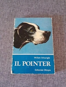 Il Pointer William Arkwright 1974 Editoriale Olimpia Cinofilia - Foto 1 di 5