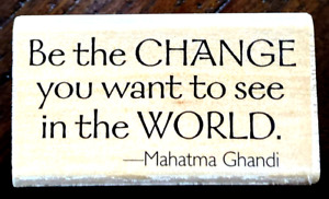 "BE THE CHANGE..." MAHATMA GHANDI Rubber Stampede Rubber Stamp Inspirational