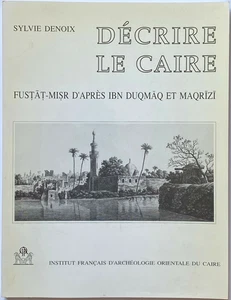 DECRIRE LE CAIRE: Fustat-Misr d'apres Ibn Duqmaq et Maqrizi - Slyvie Denoix - Picture 1 of 9