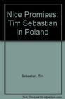 Nice Promises: Tim Sebastian in Poland By Tim Sebastian