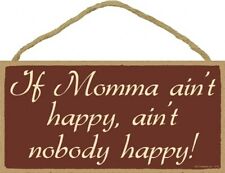If Momma ain't happy, ain't nobody happy! Cute Hanging Wood Sign 10x5 NEW B58