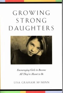 LISA GRAHAM MCMINN Growing Strong Daughters: Encouraging Girls to Become All The - Picture 1 of 1