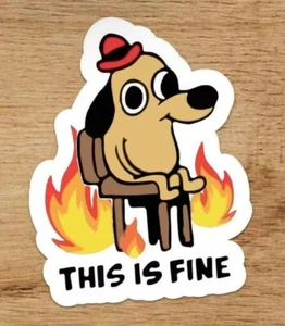 This is Fine Dog Fire Meme Funny Vinyl Sticker Crippling Everyday Life - Picture 1 of 2