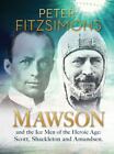 Mawson: And The Ice Men Of The Heroic Age: Scott, Shackleton And Amundsen.