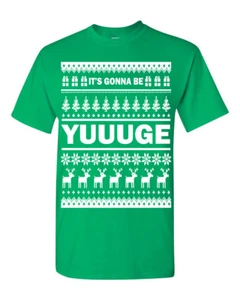 It's Going to be YUUUGE Ugly Sweater Design Christmas Men's Tee Shirt 1711 - Picture 1 of 9
