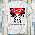 Danger Grumpy Old Man Proceed With Caution T Shirt Meme Top Tee Unisex 1283