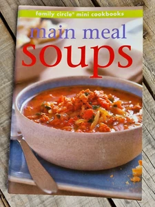 Main Meal Soups * Family Circle Mini Cookbook * 2002 * budget * winter recipes - Picture 1 of 3