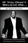 If You Don't Believe Me: Lessons Learned From Listening to the Greats par Adams, 
