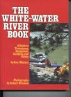 The White-Water River Book. A Guide to Techniques, Equipment, Camping, and Safet