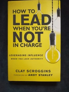 How To Lead When You're Not In Charge Hardcover Book Scroggins Leadership Christ - Picture 1 of 24