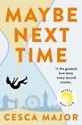 Maybe Next Time by Cesca Major 9780008511159 | Brand New | Free UK Shipping