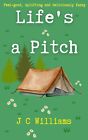 Life's a Pitch - The latest, feel-good novel by J C Williams