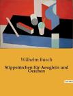 Stippstrchen fr Aeuglein und Oerchen by Wilhelm Busch Paperback Book