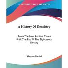 A History of Dentistry: From the Most Ancient Times Unt - Paperback NEW Guerini,
