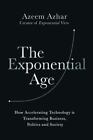 The Exponential Age: How Accelerating Technology Is Transforming Business,...