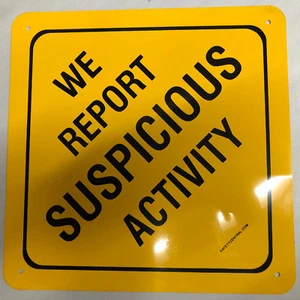 Sign - "WE REPORT SUSPCIOUS ACTIVITY" - 12"x12" - Bild 1 von 1