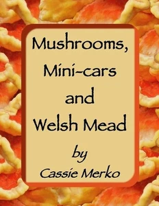 Mushrooms, Mini-Cars and Welsh Mead by Cassie Merko (English) Paperback Book - Picture 1 of 1