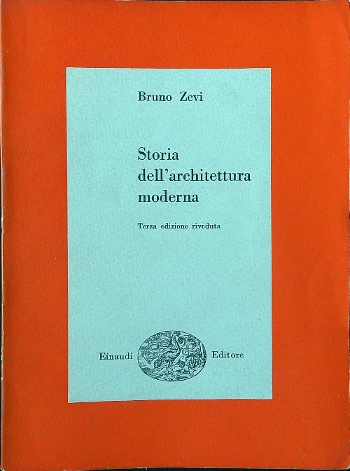 STORIA DELL'ARCHITETTURA MODERNA. TERZA EDIZIONE RIVEDUTA ZEVI BRUNO EINAUDI - Immagine 1 di 1