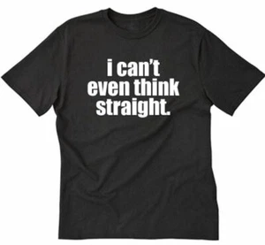 I Can't Even Think Straight T-shirt Funny Gay Pride Lesbian LGBT Tee Shirt S-5XL - Picture 1 of 1