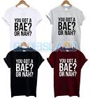 You Got A Bae? Or Nah? T Shirt Funny Slogan Vine Bae Tee Tumblr Issues More Fas