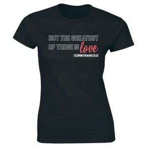 But The Greatest Of These Is Love 1 Korinther 13:13 christliches Damen-T-Shirt - Bild 1 von 2