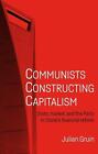 Communists Constructing Capitalism: State, Market, and the Party in China's Fina