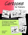 Cartoons for Trainers: Seventy-five Cartoons to Use or Adapt for Transitions, Ac