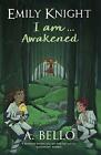 Emily Knight I am... Awakened by A. Bello (Paperback, 2017)