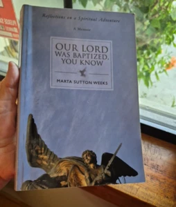 A Memoir OUR LORD WAS BAPTIZED, YOU KNOW MARTA SUTTON WEEKS Signed Paperback 07 - Picture 1 of 9
