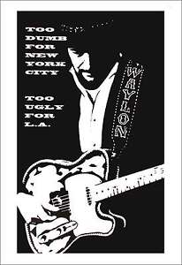 Waylon Jennings Poster Too Dumb for New York City Too Ugly for LA 18" x 28" NICE