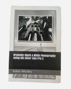 Dramatic Black & White Photography Using Nik Silver Efex Pro 2 Robin Whalley PB - Picture 1 of 10