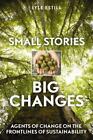 Small Stories, Big Changes: Agents of Change on the Frontlines of Sustainability