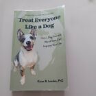 Treat Everyone Like a Dog: How a Dog, Karen B London