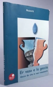 Rugarte ER VASE E LA GOCCIA - Gocce de vita in romanischen Vasen - BETTI ED. 2005 - Bild 1 von 4