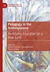 Pedagogy in the Anthropocene Re-Wilding Education for a New Earth 6594