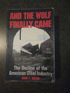 And the Wolf Finally Came: The Decline and Fall of the American Steel Ind - GOOD - Imagen 1 de 10